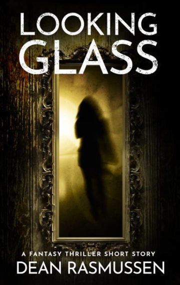 Looking Glass:A Fantasy Thriller Short Story