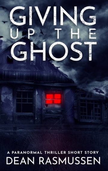 Giving Up The Ghost: A Paranormal Thriller Short Story