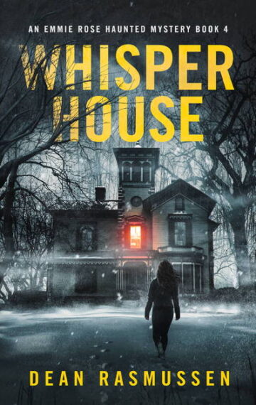 Whisper House: An Emmie Rose Haunted Mystery Book 4